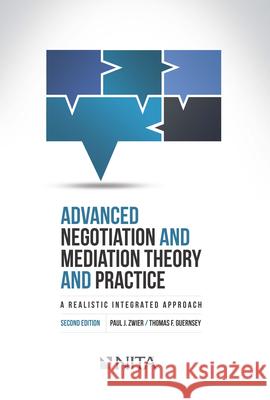 Advanced Negotiation and Mediation, Theory and Practice: A Realistic Integrated Approach Paul J. Zwier Thomas F. Guernsey 9781601564795 Aspen Publishers