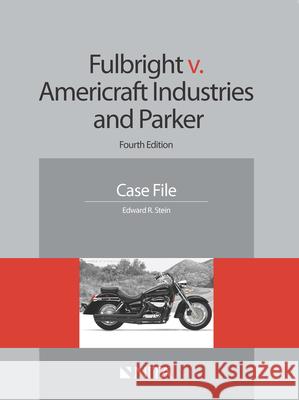 Fulbright v. Americraft Industries and Parker: Case File Stein, Edward R. 9781601564870 Aspen Publishers