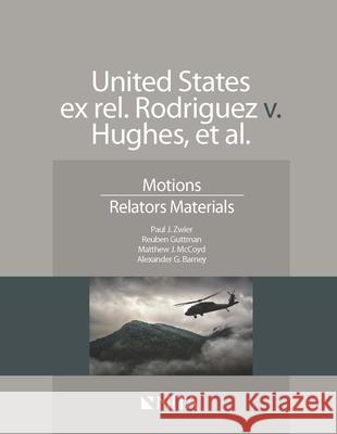 US ex rel Rodriguez v. Hughes: Motions, Relator Materials Zwier, Paul J. 9781601566997 Aspen Publishers