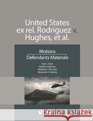 US ex rel Rodriguez v. Hughes: Motions, Defendant Materials Zwier, Paul J. 9781601567017 Aspen Publishers