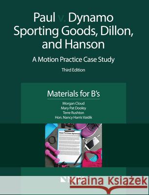 Paul v. Dynamo Sporting Goods, Dillon, and Hanson: A Motion Practice Case Study, Materials for B's Cloud, Morgan 9781601567512 Aspen Publishers