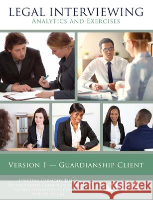Legal Interviewing: Analytics and Exercises, Version 1, Guardianship Client Cristina Tilley 9781601567826 Aspen Publishers