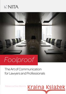 Foolproof: The Art of Communication for Lawyers and Professionals Rebecca Diaz-Bonilla 9781601567932 Aspen Publishers