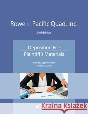 Rowe v. Pacific Quad, Inc.: Deposition File, Plaintiff's Materials Oppenheimer, David B. 9781601568090 Aspen Publishers