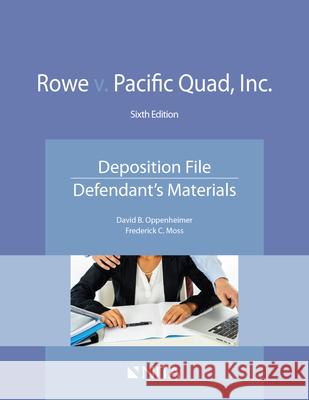 Rowe v. Pacific Quad, Inc.: Deposition File, Defendant's Materials Oppenheimer, David B. 9781601568113 Aspen Publishers