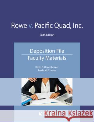 Rowe v. Pacific Quad, Inc.: Deposition File, Faculty Materials Oppenheimer, David B. 9781601568137 Aspen Publishers