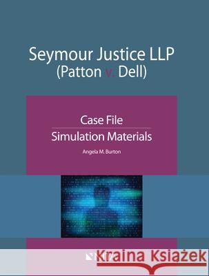 Seymour Justice LLP (Patton v. Dell): Case File, Simulation Materials Angela Burton 9781601568250