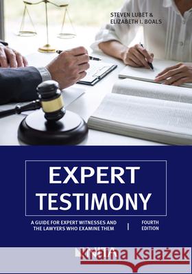 Expert Testimony: A Guide for Expert Witnesses and the Lawyers Who Examine Them Steven Lubet Elizabeth I. Boals 9781601568700 Aspen Publishers