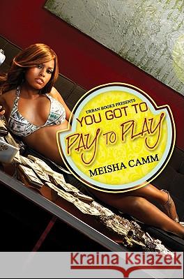 You Got To Pay To Play Meisha Camm 9781601620859 Kensington Publishing