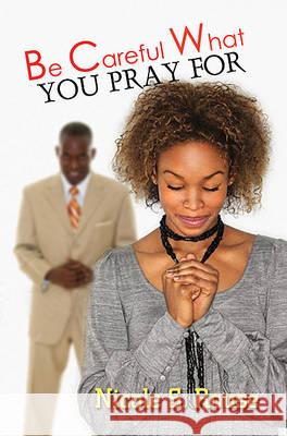 Be Careful What You Pray For Rouse, Nicole S. 9781601628800 Urban Books