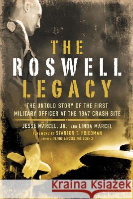 The Roswell Legacy: The Untold Story of the First Military Officer at the 1947 Crash Site Marcel, Jesse 9781601630261 New Page Books