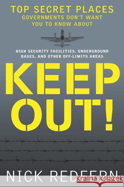 Keep Out!: Top Secret Places Governments Don't Want You to Know about Redfern, Nick 9781601631848 0