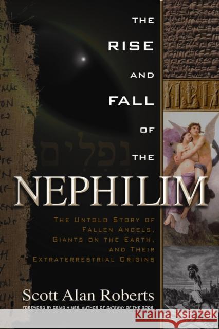 The Rise and Fall of the Nephilim: The Untold Story of Fallen Angels, Giants on the Earth, and Their Extraterrestrial Origins Roberts, Scott Alan 9781601631978