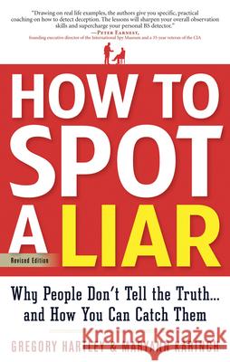How to Spot a Liar, Revised Edition: Why People Don't Tell the Truth...and How You Can Catch Them Hartley, Gregory 9781601632203 0