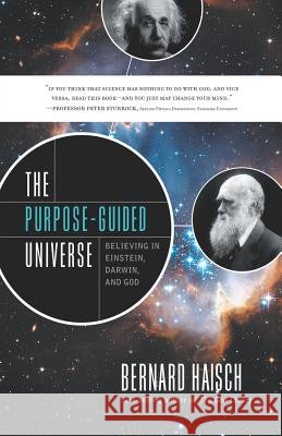 The Purpose-Guided Universe: Believing in Einstein, Darwin, and God Haisch, Bernard 9781601632777 New Page Books
