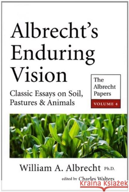 Albrecht's Enduring Vision: The Albrecht Papers: Volume 4 William A. Albrecht   9781601730381 Acres U.S.A., Inc