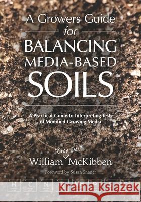 A Growers Guide for Balancing Media-Based Soil William McKibben 9781601739971