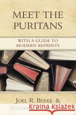 Meet the Puritans: With a Guide to Modern Reprints Joel R. Beeke Randall J. Pederson 9781601780003