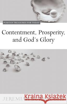 Contentment, Prosperity, and God's Glory Jeremiah Burroughs 9781601782328 Reformation Heritage Books