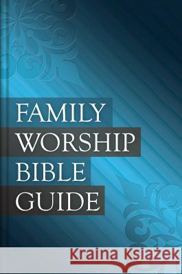 Family Worship Bible Guide Joel R. Beeke Michael P. V. Barrett Paul Smalley 9781601785008 Reformation Heritage Books