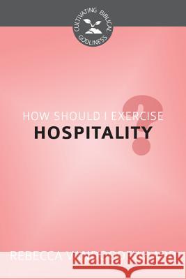 How Should I Exercise Hospitality? Rebecca VanDoodewaard 9781601785473 
