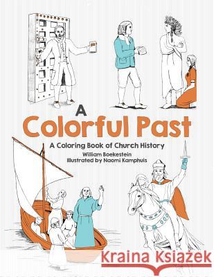 Colorful Past: A Coloring Book of Church History Through the Centuries Boekestein, William 9781601786395