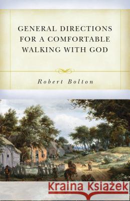 General Directions for Comfortable Walking with God Bolton, Robert 9781601786692 Soli Deo Gloria Ministries