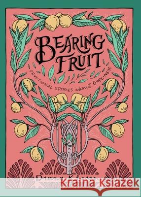 Bearing Fruit: Devotional Stories about Godliness Kleyn, Diana 9781601787293