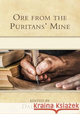 Ore from the Puritans' Mine Dale W. Smith 9781601787750 Reformation Heritage Books