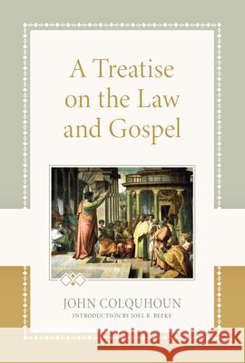 A Treatise on the Law and Gospel John Colquhoun 9781601789686 Reformation Heritage Books