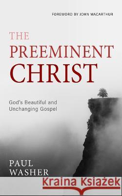 Preeminent Christ, The Paul Washer   9781601789884 Reformation Heritage Books