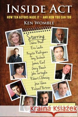 Inside ACT: How Ten Actors Made It and How You Can Too Womble, Ken 9781601820594 Hansen Publishing Group, LLC