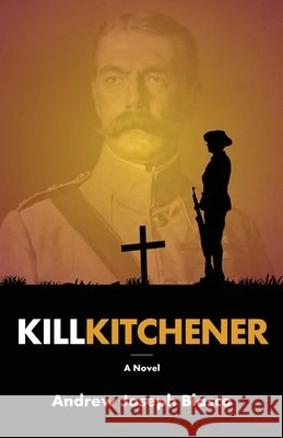 Kill Kitchener Andrew Joseph Blasco 9781601822659