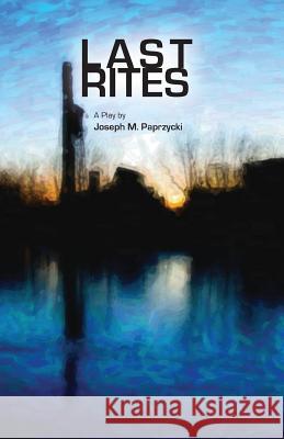 Last Rites Joseph M. Paprzycki   9781601823328