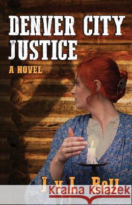 Denver City Justice J V L Bell 9781601823403 Hansen Publishing Group, LLC