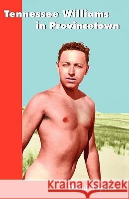 Tennessee Williams in Provincetown David Kaplan 9781601824219