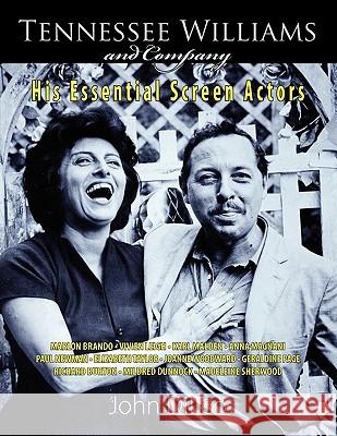 Tennessee Williams and Company: His Essential Screen Actors DiLeo, John 9781601824233 Hansen Publishing Group, LLC