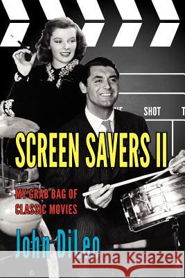 Screen Savers II: My Grab Bag of Classic Movies DiLeo, John 9781601826565 Hansen Publishing Group, LLC