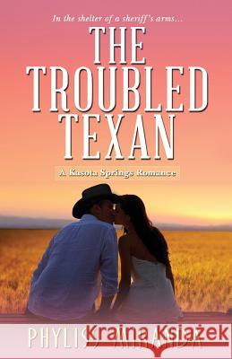 The Troubled Texan Phyliss Miranda 9781601832245