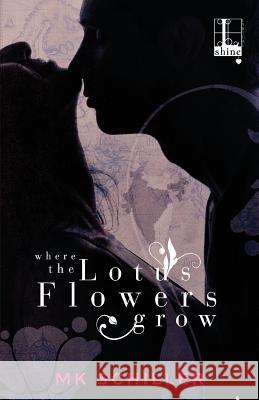 Where the Lotus Flowers Grow Mk Schiller 9781601835031 Kensington Publishing Corporation