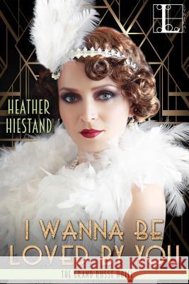 I Wanna Be Loved by You Heather Hiestand 9781601835826 Kensington Publishing Corporation