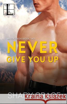 Never Give You Up Shady Grace 9781601837271 Kensington Publishing Corporation