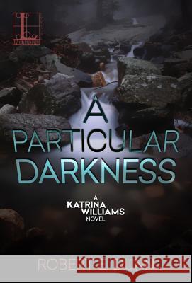 A Particular Darkness Robert E. Dunn 9781601838100 Kensington Publishing Corporation