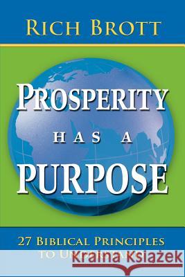 Prosperity Has a Purpose: 27 Biblical Principles to Understand Rich Brott 9781601850065