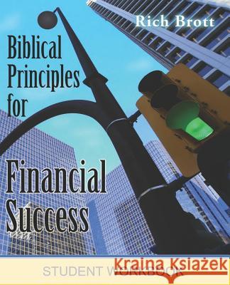 Biblical Principles for Financial Success: Student Workbook Rich Brott 9781601850164 ABC Book Publishing