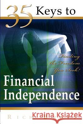 35 Keys to Financial Independence: Finding the Freedom You Seek! Rich Brott 9781601850201