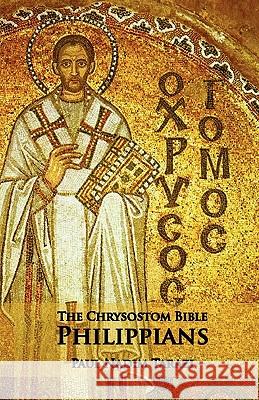 The Chrysostom Bible - Philippians: A Commentary Tarazi, Paul Nadim 9781601910103 OCABS PRESS