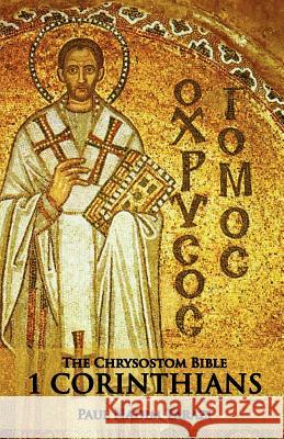 The Chrysostom Bible - 1 Corinthians: A Commentary Tarazi, Paul Nadim 9781601910165 Ocabs Press