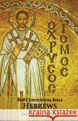 The Chrysostom Bible - Hebrews: A Commentary Paul Nadim Tarazi   9781601910257 Ocabs Press