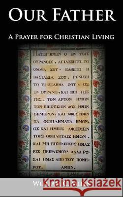 Our Father: A Prayer for Christian Living William C. Mills 9781601910462